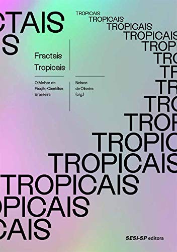 Nelson de Oliveira: Fractais tropicais. O melhor da Ficcao Cientifica Brasileira (Em Portugues do Brasil) (Paperback, 2018, Editora SESI-SP)