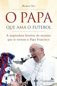 Michael Part: O Papa Que Ama O Futebol (Português language, 2014, Valentina)