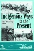 Allen P. McCartney, Herbert Maschner: Indigenous Ways To The Present (Anthropology of Pacific North America) (Paperback, 2004, University of Utah Press)