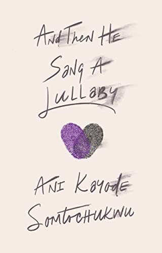 Ani Kayode: And Then He Sang a Lullaby (Hardcover, 2023, Roxane Gay Books, Grove/Atlantic, Incorporated)