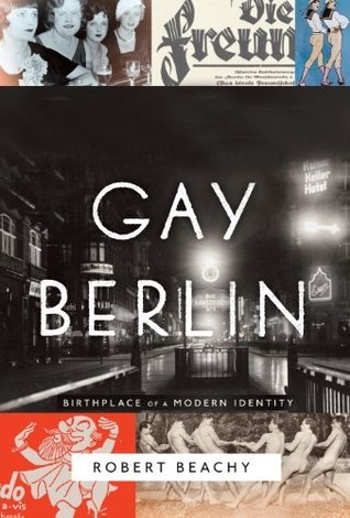 Robert Beachy: Gay Berlin (2014, Knopf)