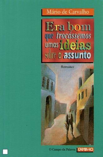 Mário de Carvalho: Era Bom Que Trocassemos Umas Ideias Sobre O Assunto (1996, Caminho)