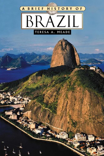 Teresa A. Meade: A brief history of Brazil (2002, Facts On File)