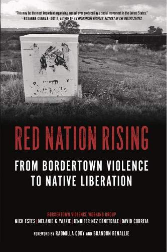 Brandon Benallie, Radmilla Cody, David Correia, Jennifer Nez Denetdale, Nick Estes, Melanie Yazzie: Red Nation Rising (2021, PM Press)