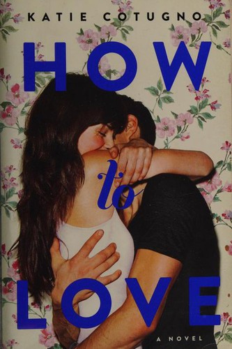 Katie Cotugno: How to Love (Paperback, 2015, Balzer + Bray)