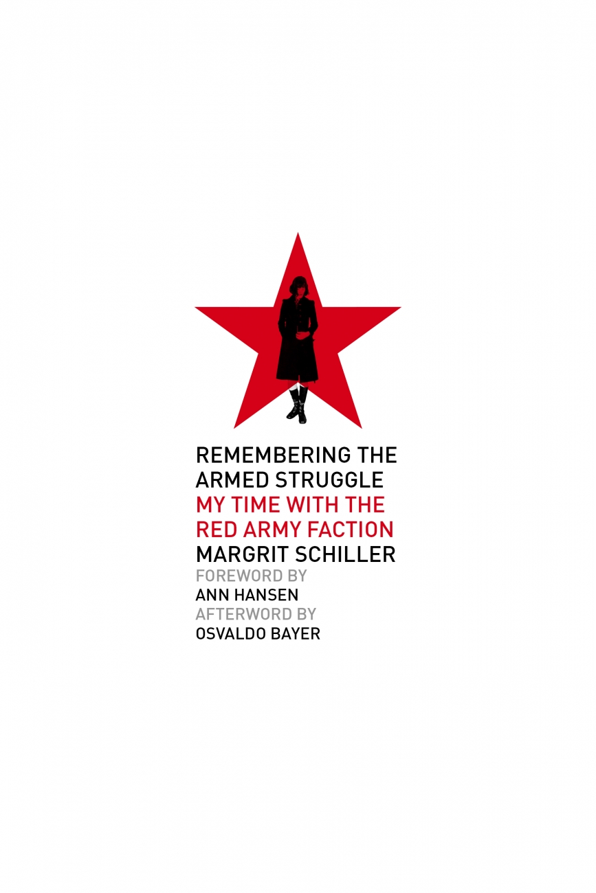 Ann Hansen, André Moncourt, Osvaldo Bayer, J. Smith, Margrit Schiller: Remembering the Armed Struggle (PM Press)