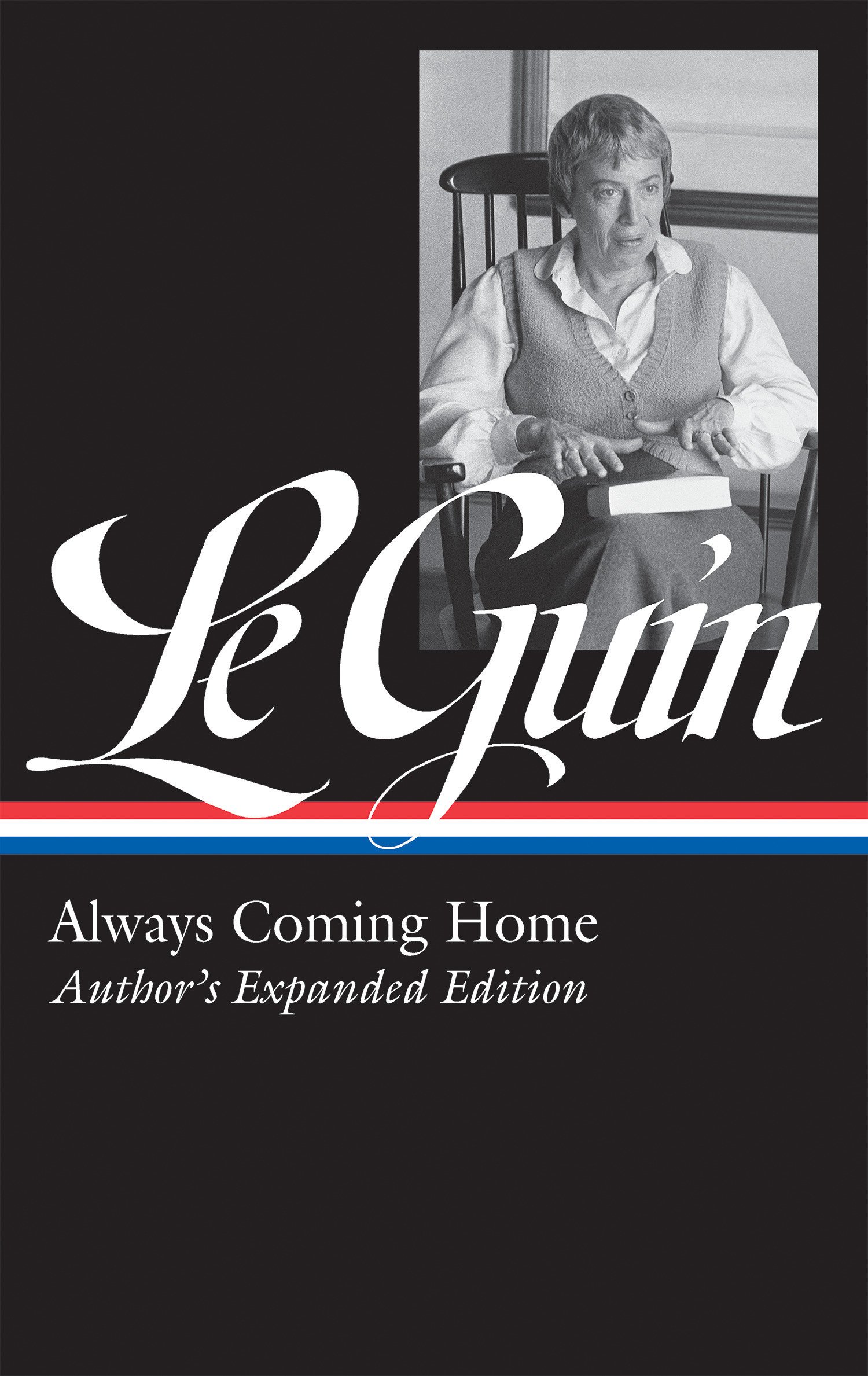 Ursula K. Le Guin: Always Coming Home: Author's Expanded Edition (Hardcover, 2019, Library of America)