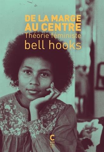 bell hooks, Noomi B. Grüsig, Nassira Hedjerassi: De la marge au centre : Théorie féministe (Paperback, French language, 2017, Cambourakis)
