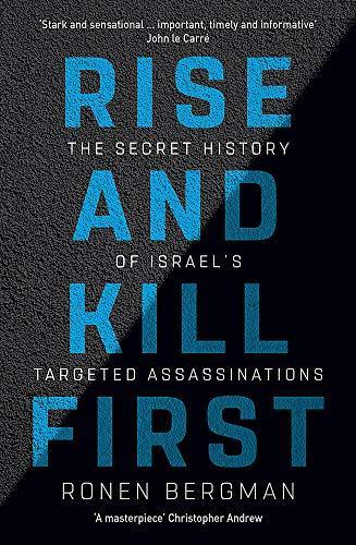 Ronen Bergman: Rise and Kill First : The Secret History of Israel's Targeted Assassinations