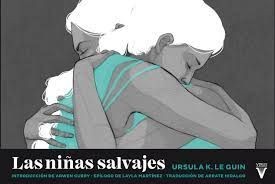 Ursula K. Le Guin, Layla Martínez, Adara Sánchez, Arrate Hidalgot, Lidia Sardá, Miquel Costa, Arwen Curry: Las niñas salvajes (Paperback, 2020, Virus Editorial)