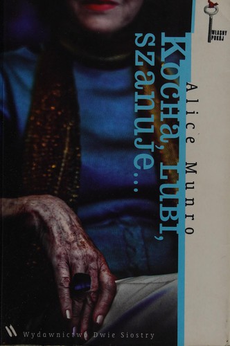 Alice Munro: Kocha, lubi, szanuje-- (Polish language, 2011, Dwie Siostry)