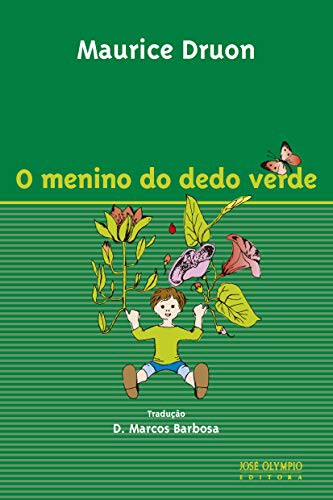 Maurice Druon: O Menino do Dedo Verde (Paperback, 2005, JOSE OLYMPIO)