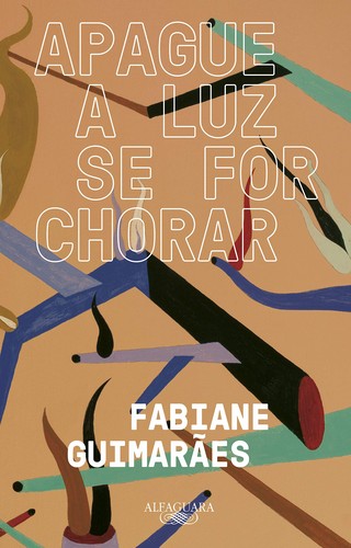 Fabiane Guimarães: Apague a luz se for chorar (Paperback, Português language, 2021, Alfaguara)
