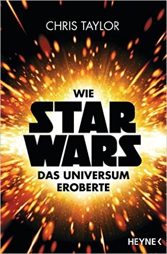 Chris Taylor: Wie Star Wars das Universum eroberte (Paperback, German language, 2015, Heyne Verlag)