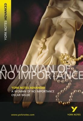 Oscar Wilde: A Woman of No Importance
            
                York Notes Advanced (2007, Pearson Education Limited)