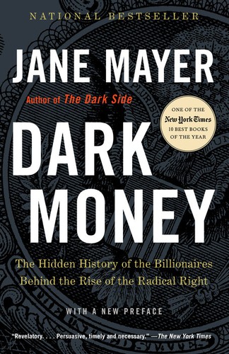 Jane Mayer: Dark Money (2017, Doubleday)