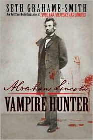 Seth Grahame-Smith: Abraham Lincoln, Vampire Hunter (2010, Grand Central Publishing)