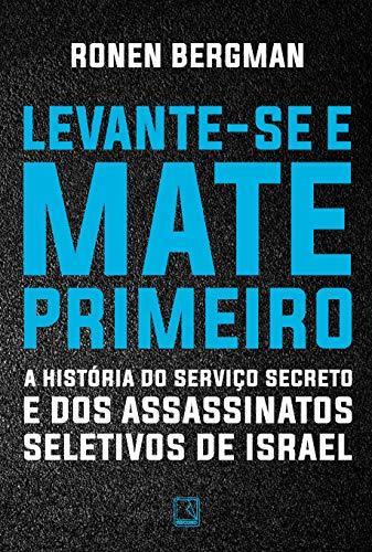 Ronen Bergman: Levante-Se e Mate Primeiro. A História do Serviço Secreto e dos Assassinatos Seletivos de Israel (Portuguese language)