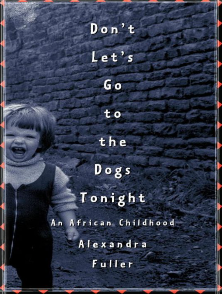 Alexandra Fuller: Don't Let's Go to the Dogs Tonight (Paperback, Random house)