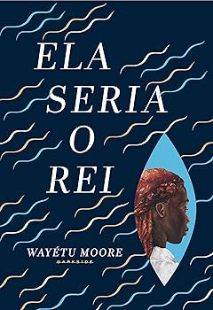 Wayétu Moore: Ela seria o rei (Hardcover, Português language, 2022, Darkside)