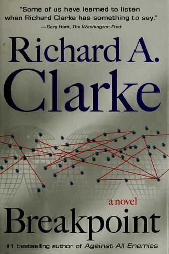 Richard A. Clarke: Breakpoint (2007, G.P. Putnam's Sons)