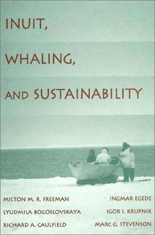 Milton M. R. Freeman: Inuit, Whaling, and Sustainability (Contemporary Native American Communities) (1998, AltaMira Press)