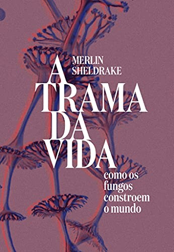 Merlin Sheldrake: A trama da vida (Paperback, AantnaSR, FisicalBook)