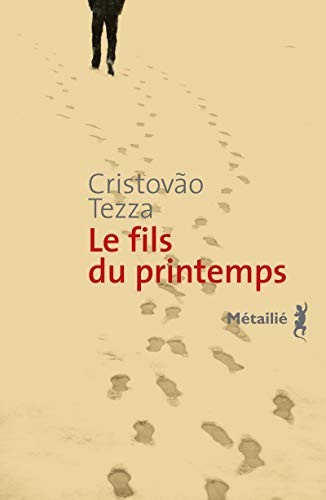 Cristovão Tezza, Sébastien Roy, Sébastien Roy, Sébastien Roy: Le fils du printemps (Paperback, French language, METAILIE)