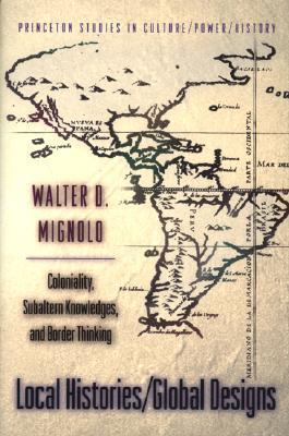 Walter Mignolo: Local histories/global designs (2000, Princeton University Press)