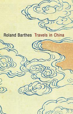 Roland Barthes: Travels in China (2012, Polity Press)