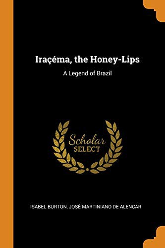 José de Alencar, Isabel Lady Burton: Iraçéma, the Honey-Lips (Paperback, 2018, Franklin Classics Trade Press)