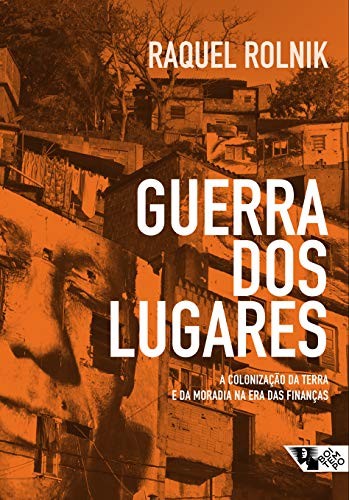 Raquel Rolnik: Guerra dos lugares (Portuguese language, 2015, Boitempo)