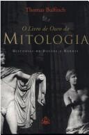 Thomas Bulfinch: O livro de ouro da mitologia (a idade da fabula) (Portuguese language, 2001, Ediouro Pub.)