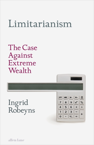 Ingrid Robeyns: Limitarianism (2024, Astra Publishing House)