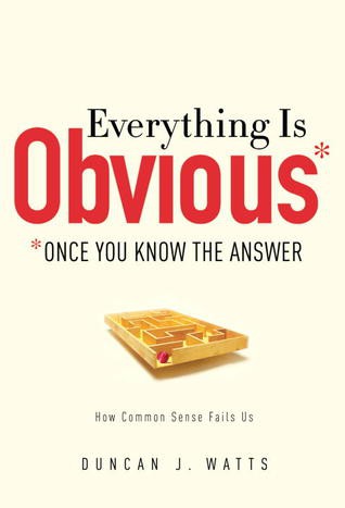 Duncan J. Watts: Everything is obvious (2011, Crown Business)