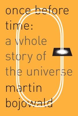 Martin Bojowald: Once Before Time A Whole Story Of The Universe (2010, Alfred A. Knopf)