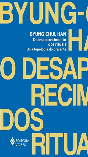 Byung-Chul Han: O desaparecimento dos rituais (Portuguese language, 2021, Editora Vozes)