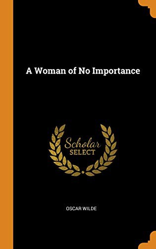 Oscar Wilde: A Woman of No Importance (Hardcover, 2018, Franklin Classics Trade Press)