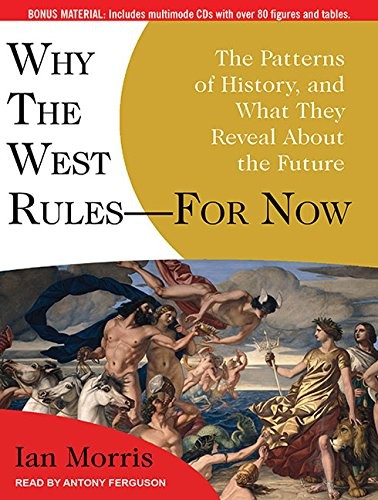 Ian Morris, Antony Ferguson: Why the West Rules---for Now (AudiobookFormat, 2010, Tantor Audio)