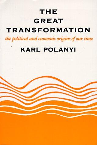 Karl Polanyi: The Great Transformation (1971, Beacon Press)