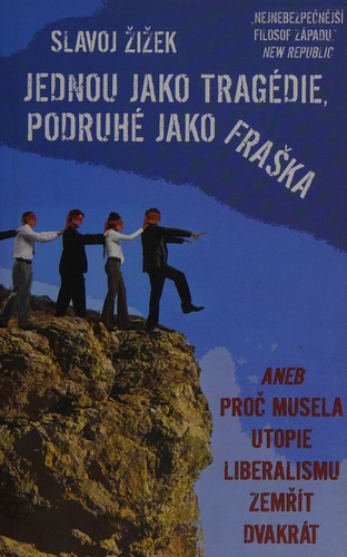 Slavoj Žižek: Jednou jako tragédie, podruhé jako fraška aneb Proč musela utopie liberalismu zemřít dvakrát (Czech language, 2011, Rybka)