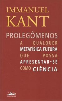 Immanuel Kant: Prolegômenos a qualquer metafísica futura que possa apresentar-se como Ciência (Paperback, Português language, 2014, Estação Liberdade)