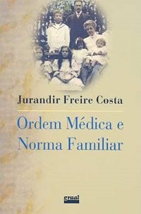 Jurandir Freire Costa: Ordem médica e norma familiar. (EBook, Portuguese language, 1979, Graal)