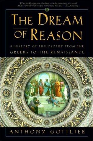 Anthony Gottlieb: The Dream of Reason (2002, W. W. Norton & Company)