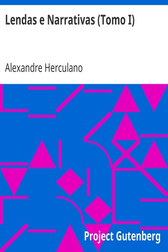 Alexandre Herculano: Lendas e Narrativas (Tomo I) (EBook, Portuguese language, 2006, Project Gutenberg)