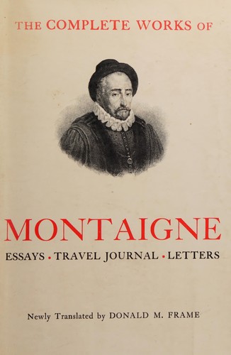 Michel de Montaigne: The complete works of Montaigne (1958, Stanford University Press)