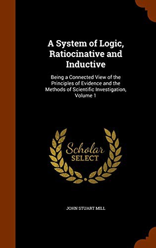 John Stuart Mill: A System of Logic, Ratiocinative and Inductive (Hardcover, 2015, Arkose Press)