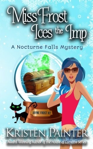 Kristen Painter: Miss Frost Ices The Imp: A Nocturne Falls Mystery (Jayne Frost) (Volume 2) (2016, Kristen Painter)