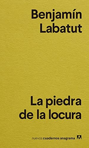 Benjamín Labatut, Benjamín Labatut: La piedra de la locura (Paperback, 2021, Anagrama)