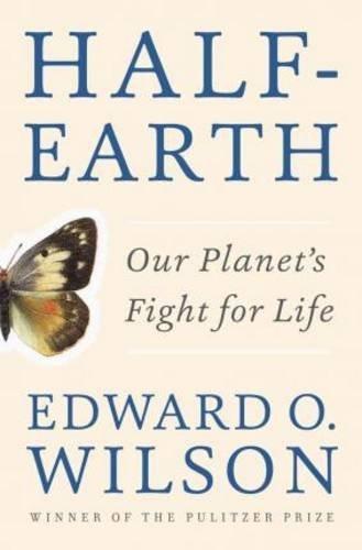 Edward O. Wilson: Half-Earth (Hardcover, 2016, Liveright Publishing Corporation, a Division of W.W. Norton & Company)